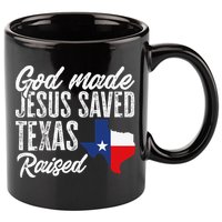 God Made Jesus Saved Texas Raised Texas Pride State 11oz C Handle Ceramic Mug