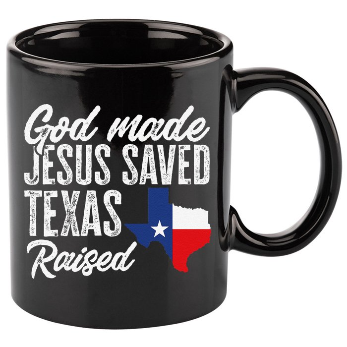 God Made Jesus Saved Texas Raised Texas Pride State 11oz C Handle Ceramic Mug