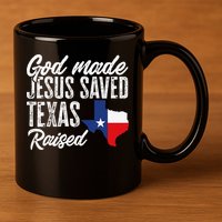 God Made Jesus Saved Texas Raised Texas Pride State 11oz C Handle Ceramic Mug