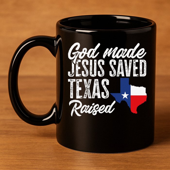 God Made Jesus Saved Texas Raised Texas Pride State 11oz C Handle Ceramic Mug
