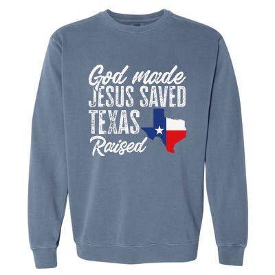 God Made Jesus Saved Texas Raised Texas Pride State Garment-Dyed Sweatshirt