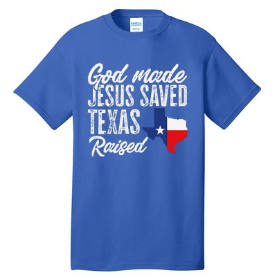 God Made Jesus Saved Texas Raised Texas Pride State Tall T-Shirt