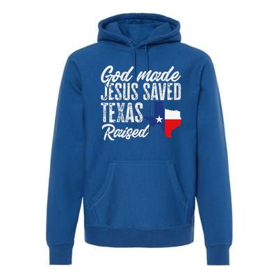 God Made Jesus Saved Texas Raised Texas Pride State Premium Hoodie