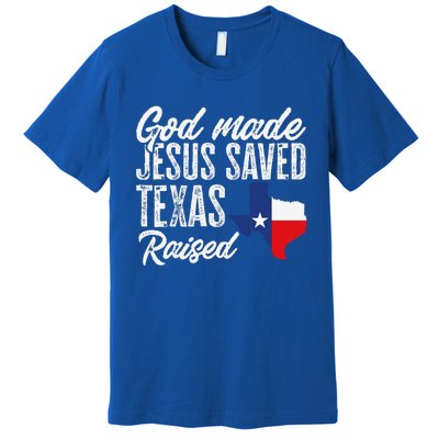 God Made Jesus Saved Texas Raised Texas Pride State Premium T-Shirt