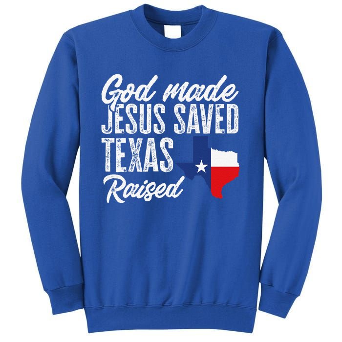 God Made Jesus Saved Texas Raised Texas Pride State Tall Sweatshirt