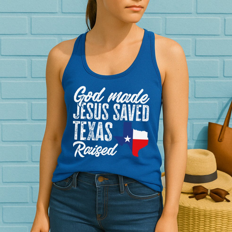 God Made Jesus Saved Texas Raised Texas Pride State Womens Tank Top