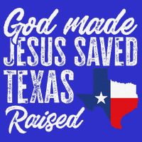 God Made Jesus Saved Texas Raised Texas Pride State Womens Tank Top