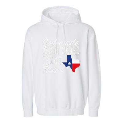 God Made Jesus Saved Texas Raised Texas Pride State Garment-Dyed Fleece Hoodie