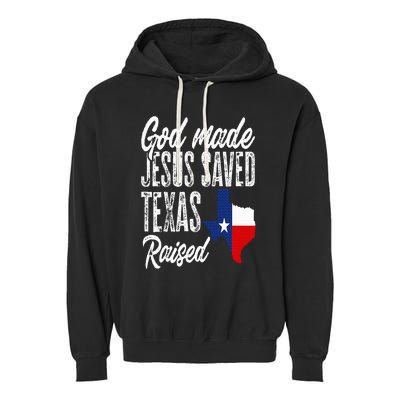 God Made Jesus Saved Texas Raised Texas Pride State Garment-Dyed Fleece Hoodie