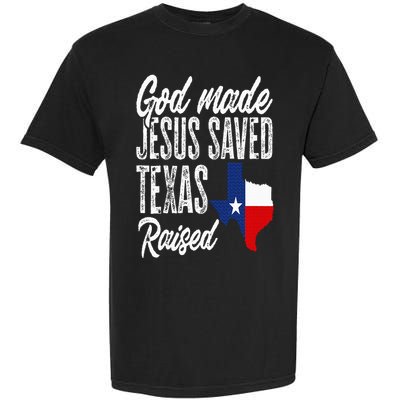 God Made Jesus Saved Texas Raised Texas Pride State Garment-Dyed Heavyweight T-Shirt