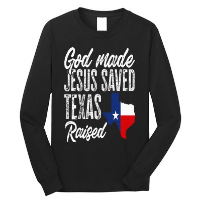 God Made Jesus Saved Texas Raised Texas Pride State Long Sleeve Shirt