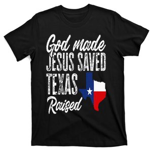 God Made Jesus Saved Texas Raised Texas Pride State T-Shirt