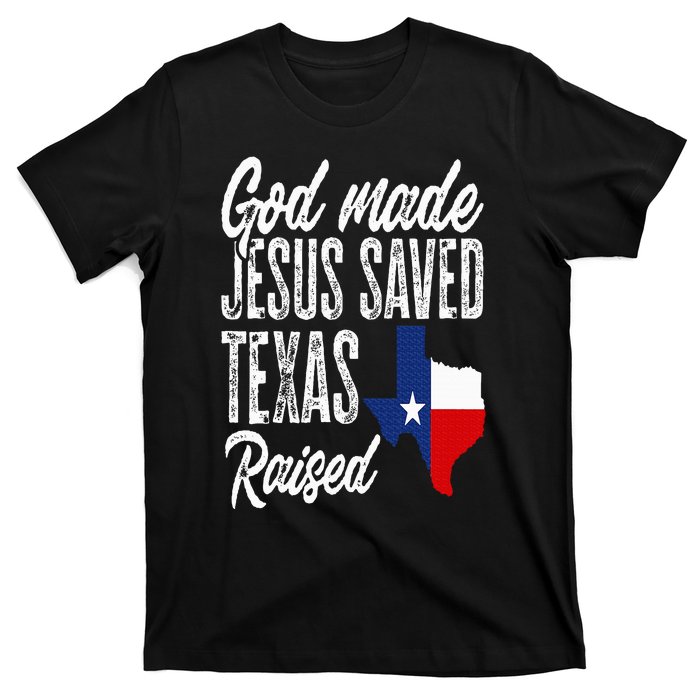 God Made Jesus Saved Texas Raised Texas Pride State T-Shirt