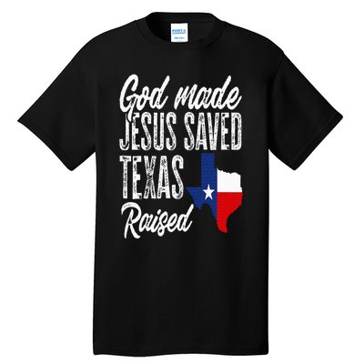 God Made Jesus Saved Texas Raised Texas Pride State Tall T-Shirt