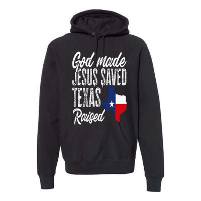 God Made Jesus Saved Texas Raised Texas Pride State Premium Hoodie