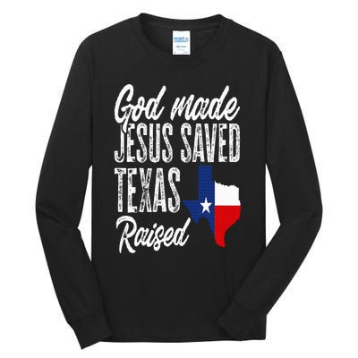 God Made Jesus Saved Texas Raised Texas Pride State Tall Long Sleeve T-Shirt