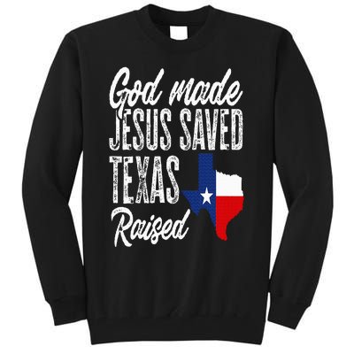 God Made Jesus Saved Texas Raised Texas Pride State Tall Sweatshirt