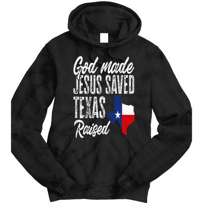 God Made Jesus Saved Texas Raised Texas Pride State Tie Dye Hoodie