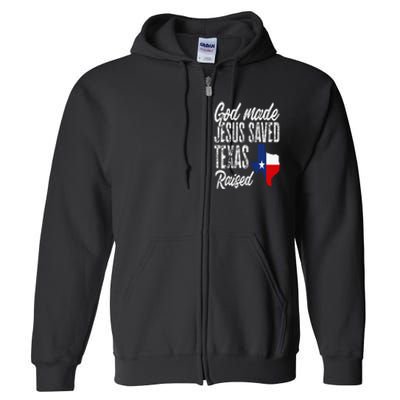 God Made Jesus Saved Texas Raised Texas Pride State Full Zip Hoodie