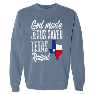 God Made Jesus Saved Texas Raised Texas Pride State Garment-Dyed Sweatshirt