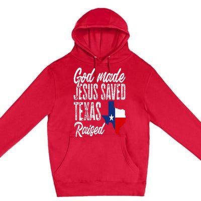 God Made Jesus Saved Texas Raised Texas Pride State Premium Pullover Hoodie