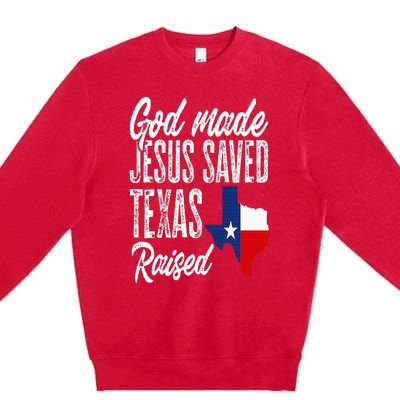 God Made Jesus Saved Texas Raised Texas Pride State Premium Crewneck Sweatshirt