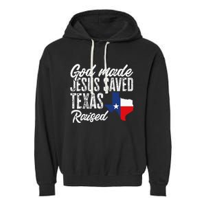 God Made Jesus Saved Texas Raised Texas Pride State Garment-Dyed Fleece Hoodie