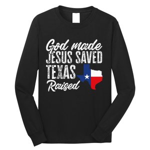 God Made Jesus Saved Texas Raised Texas Pride State Long Sleeve Shirt