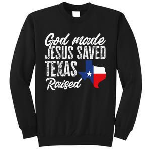 God Made Jesus Saved Texas Raised Texas Pride State Tall Sweatshirt