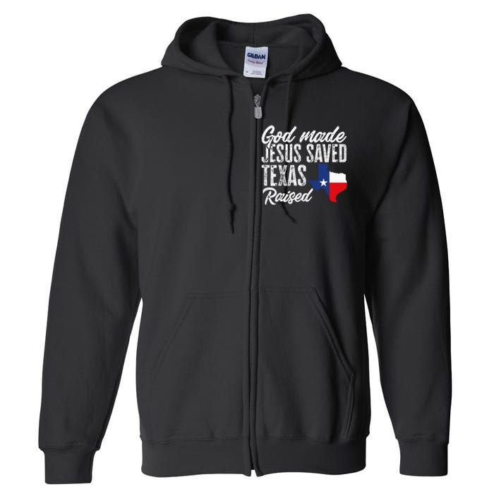 God Made Jesus Saved Texas Raised Texas Pride State Full Zip Hoodie