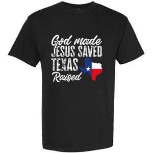 God Made Jesus Saved Texas Raised Texas Pride State Garment-Dyed Heavyweight T-Shirt