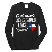 God Made Jesus Saved Texas Raised Texas Pride State Long Sleeve Shirt