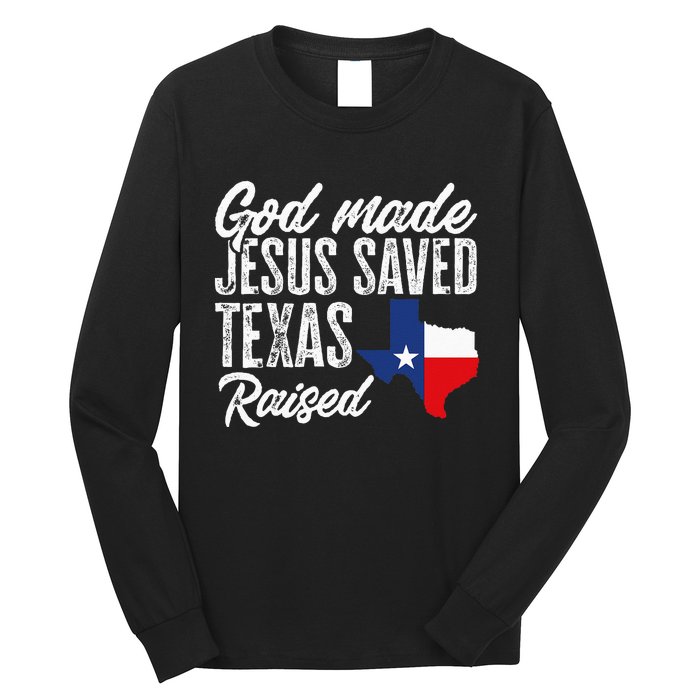 God Made Jesus Saved Texas Raised Texas Pride State Long Sleeve Shirt