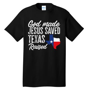 God Made Jesus Saved Texas Raised Texas Pride State Tall T-Shirt