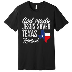 God Made Jesus Saved Texas Raised Texas Pride State Premium T-Shirt