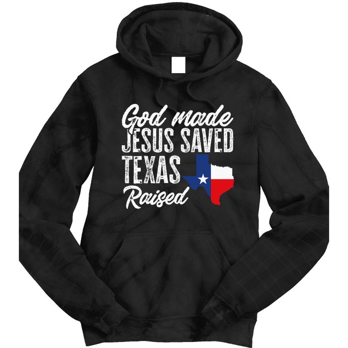 God Made Jesus Saved Texas Raised Texas Pride State Tie Dye Hoodie