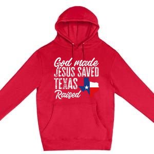 God Made Jesus Saved Texas Raised Texas Pride State Premium Pullover Hoodie