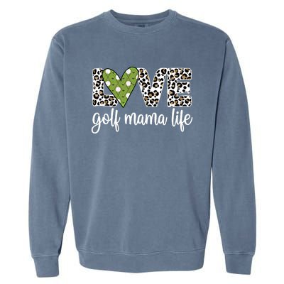 Golf Mama Life Golf Player Mom Of A Golfer Mother Cute Gift Garment-Dyed Sweatshirt