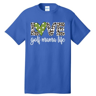 Golf Mama Life Golf Player Mom Of A Golfer Mother Cute Gift Tall T-Shirt