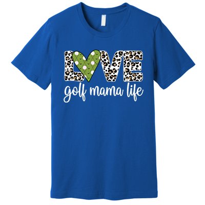 Golf Mama Life Golf Player Mom Of A Golfer Mother Cute Gift Premium T-Shirt