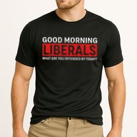 Good Morning Liberals What Are You Offended By Today Cooling Performance Crew T-Shirt