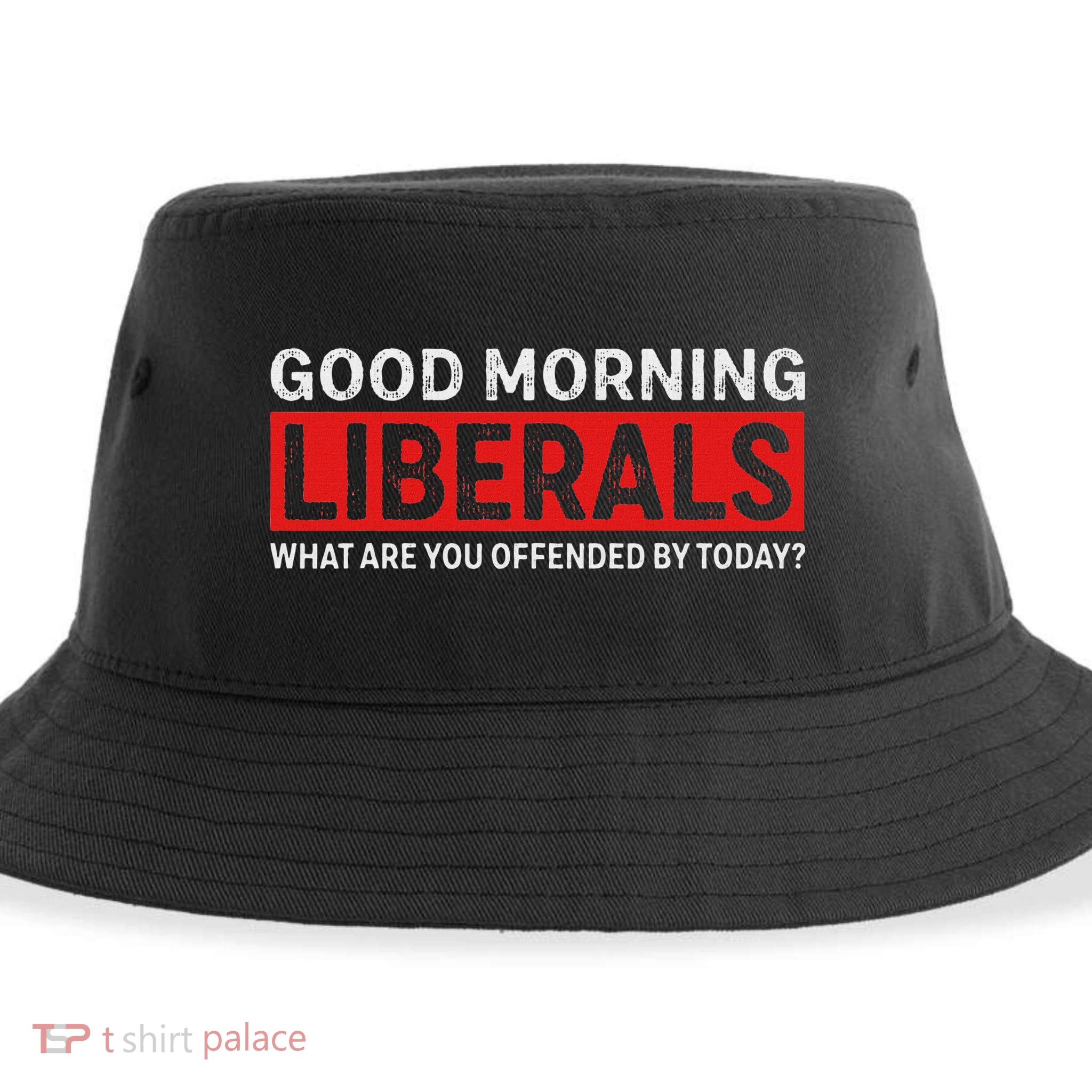 Good Morning Liberals What Are You Offended By Today Sustainable Bucket Hat
