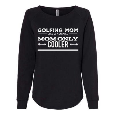 Golfing Mom Like A Normal Mom Only Cooler Funny Golf Mom Cool Gift Womens California Wash Sweatshirt