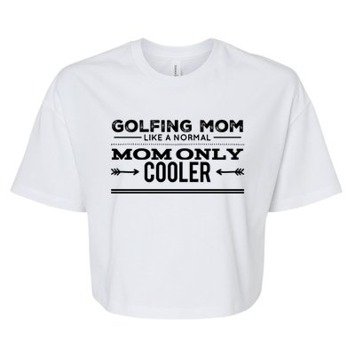 Golfing Mom Like A Normal Mom Only Cooler Funny Golf Mom Cool Gift Bella+Canvas Jersey Crop Tee