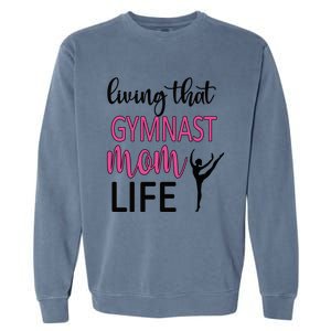 Gymnast Mama Life Gymnastics Mom Of A Gymnast Gift Garment-Dyed Sweatshirt