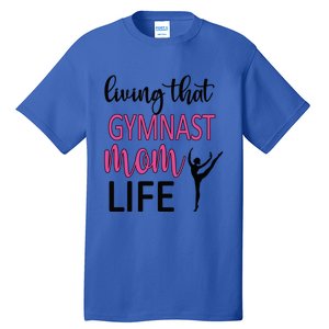 Gymnast Mama Life Gymnastics Mom Of A Gymnast Gift Tall T-Shirt