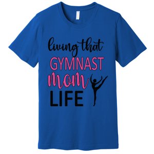 Gymnast Mama Life Gymnastics Mom Of A Gymnast Gift Premium T-Shirt