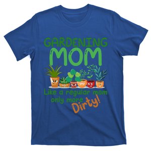 Gardening Mom Like A Regular Mom But More Dirty Plant Lady Gift T-Shirt