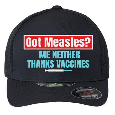 Got Measles Me Neither Thanks Vaccines Pro Scienc Flexfit Unipanel Trucker Cap