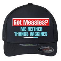 Got Measles Me Neither Thanks Vaccines Pro Scienc Flexfit Unipanel Trucker Cap